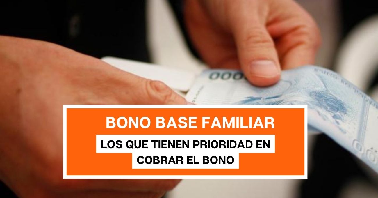 Bono Base Familiar Quiénes tienen prioridad para cobrar el beneficio