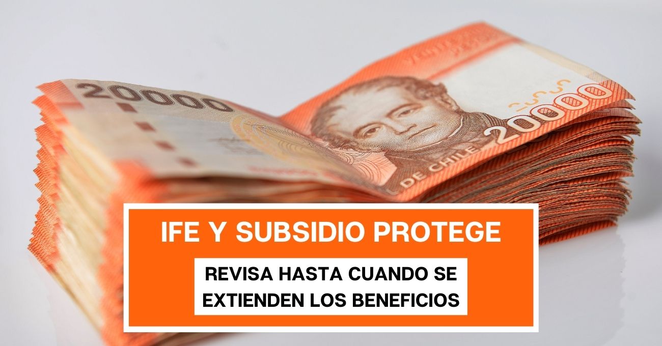 IFE Laboral y Subsidio Protege: ¿Hasta cuándo se extenderán los beneficios?