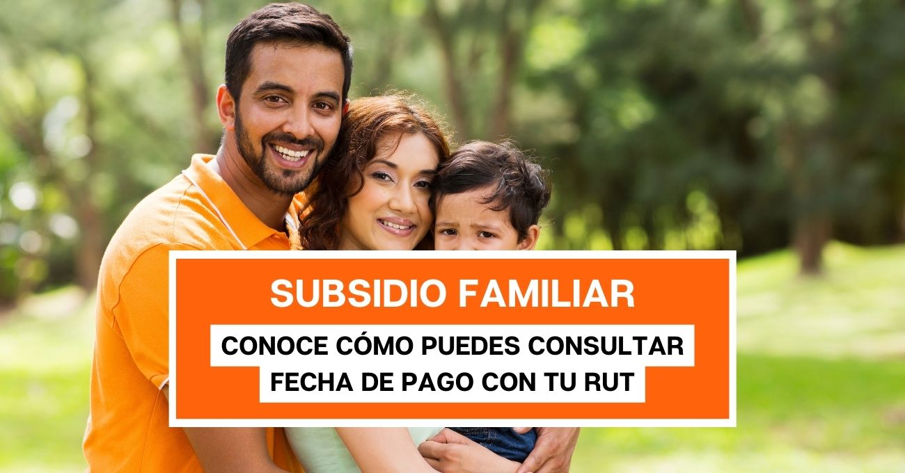 Subsidio Familiar: Conoce cómo puedes consultar tu fecha de pago con tu RUT