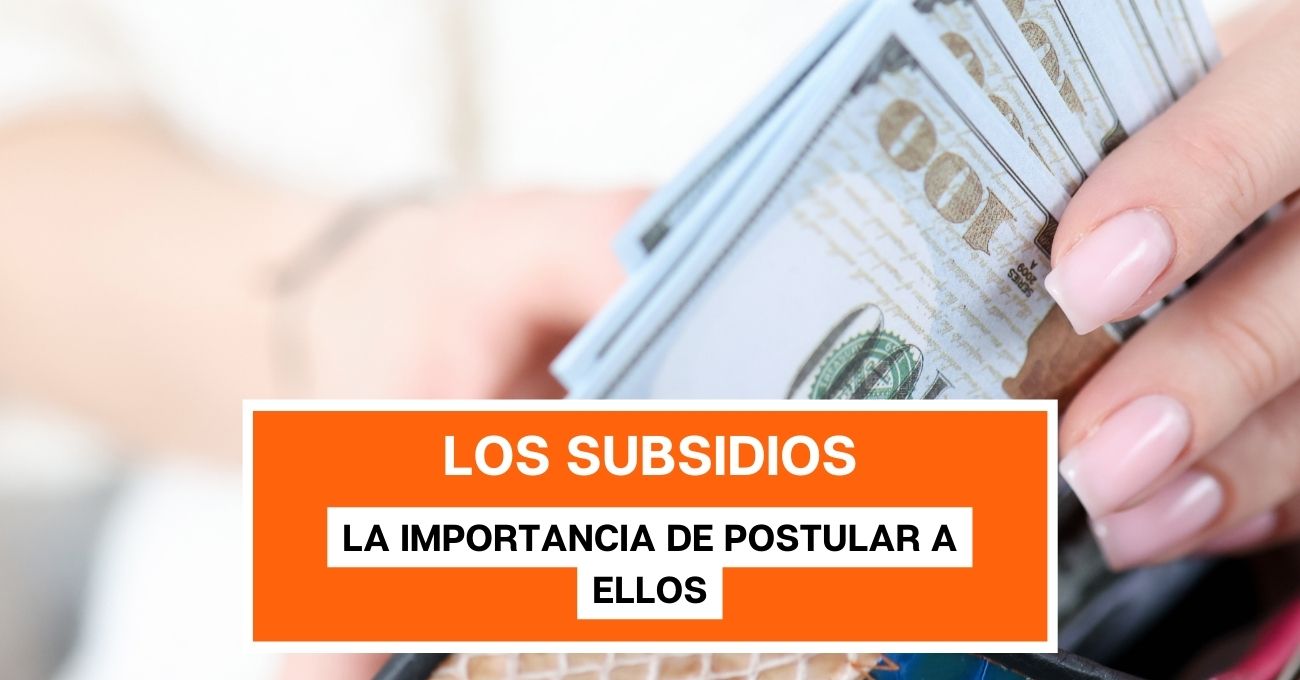 Los subsidios y la importancia de postular a ellos