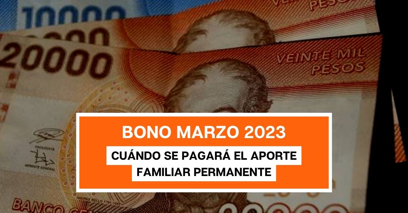 Bono Marzo 2023: cuándo se pagará el Aporte Familiar Permanente