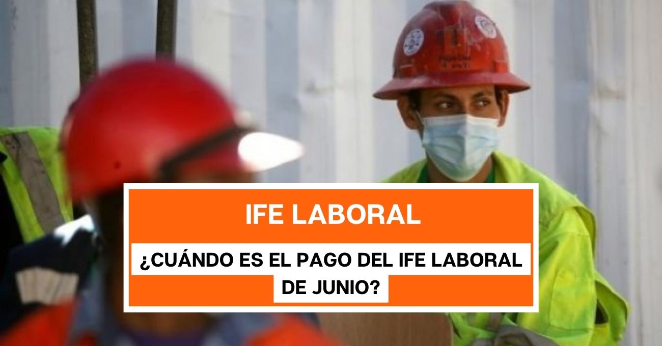 ¿Cuándo es el pago del IFE Laboral de junio?