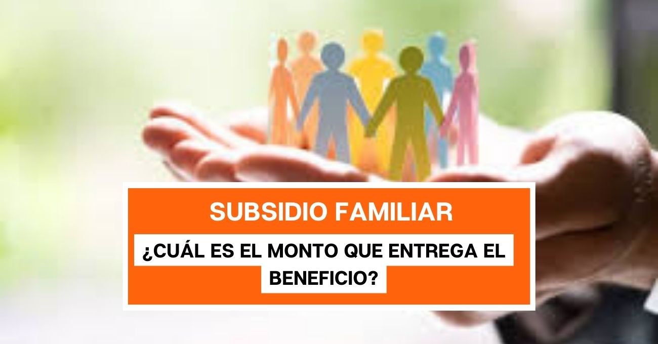 Subsidio Familiar: ¿Cuál es el monto que entrega el beneficio?