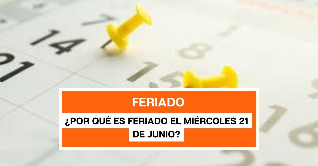 ¿Por qué es feriado el miércoles 21 de junio?