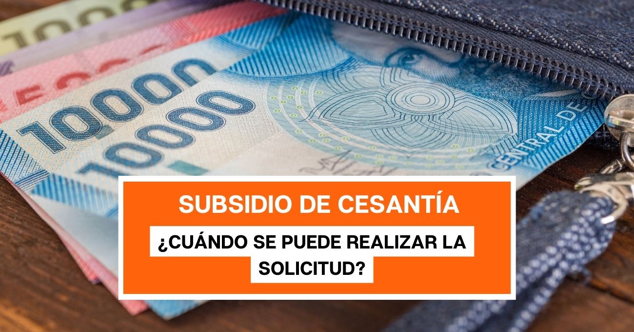 Subsidio de Cesantía: ¿Cuándo se puede realizar la solicitud?